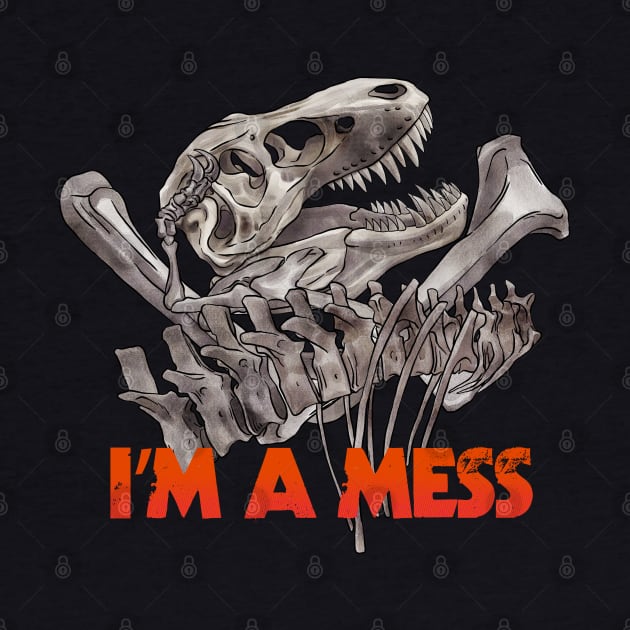 im a mess - messy bones by Ildegran-tees